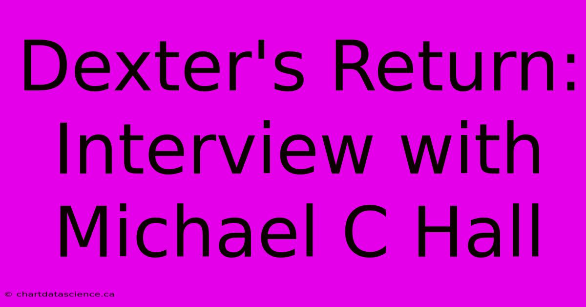 Dexter's Return: Interview With Michael C Hall