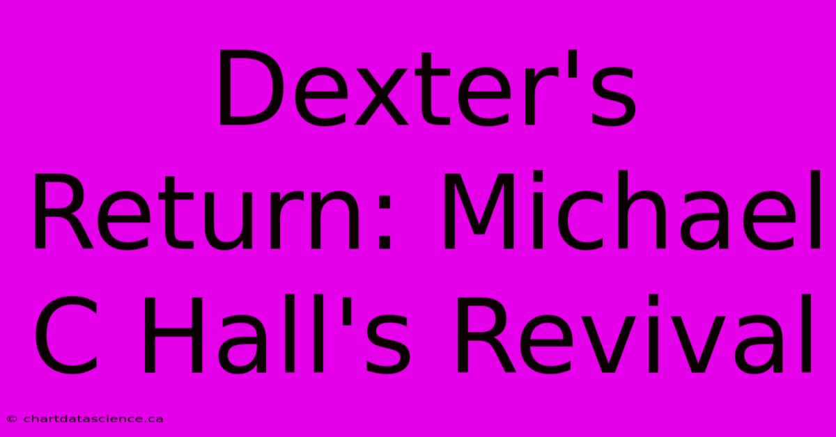 Dexter's Return: Michael C Hall's Revival