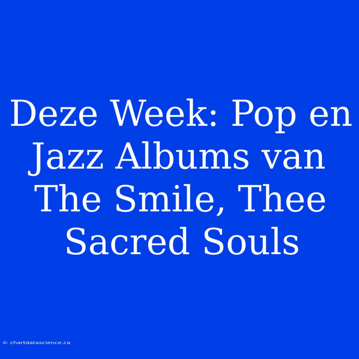 Deze Week: Pop En Jazz Albums Van The Smile, Thee Sacred Souls