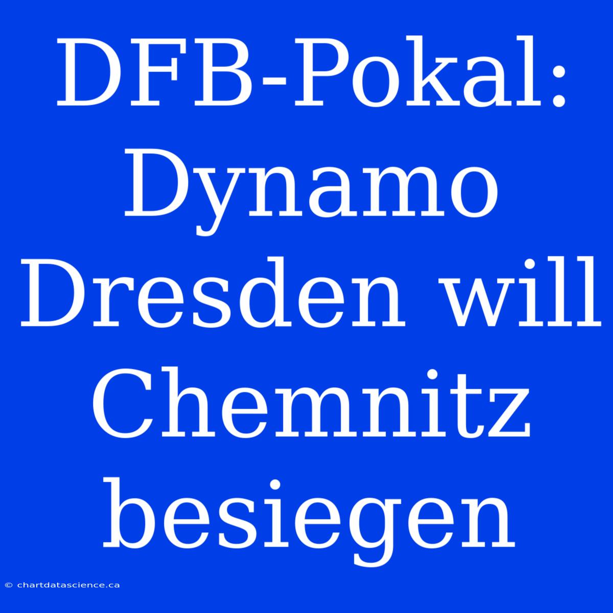 DFB-Pokal: Dynamo Dresden Will Chemnitz Besiegen