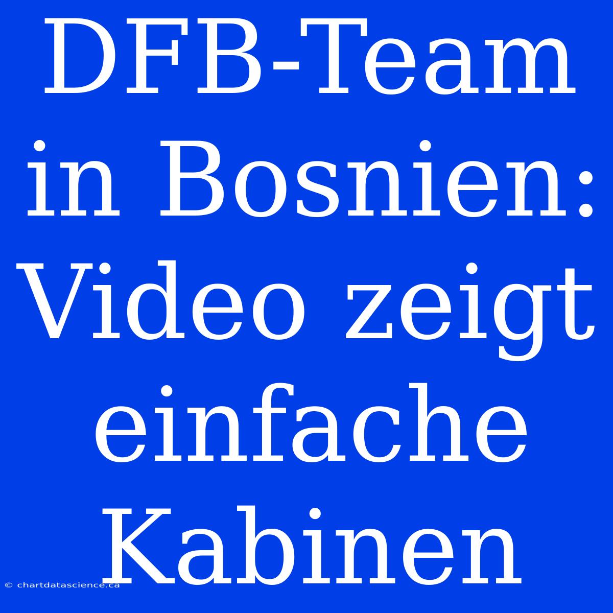 DFB-Team In Bosnien: Video Zeigt Einfache Kabinen