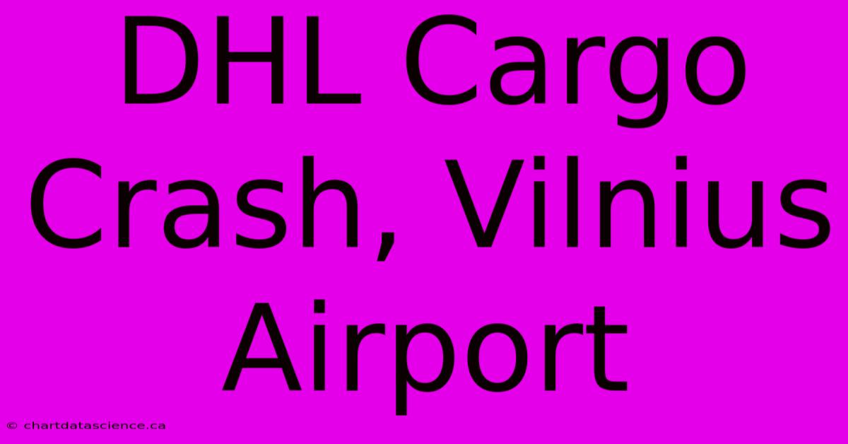 DHL Cargo Crash, Vilnius Airport