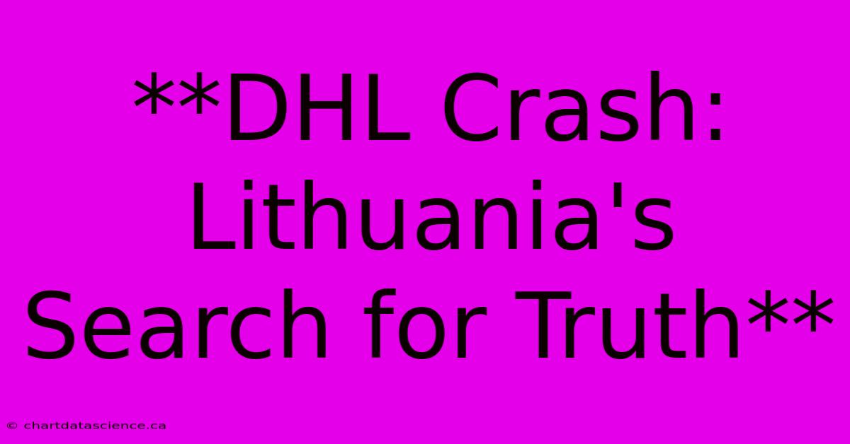 **DHL Crash: Lithuania's Search For Truth**