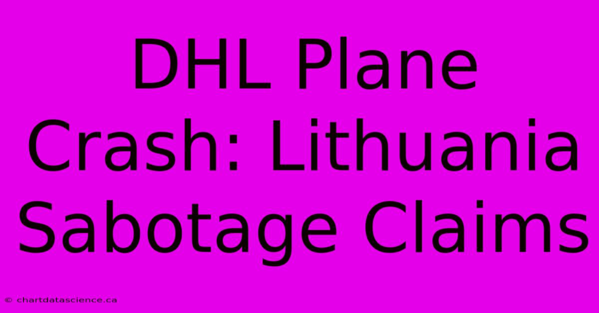 DHL Plane Crash: Lithuania Sabotage Claims