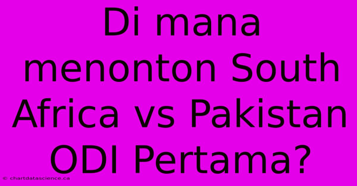 Di Mana Menonton South Africa Vs Pakistan ODI Pertama?