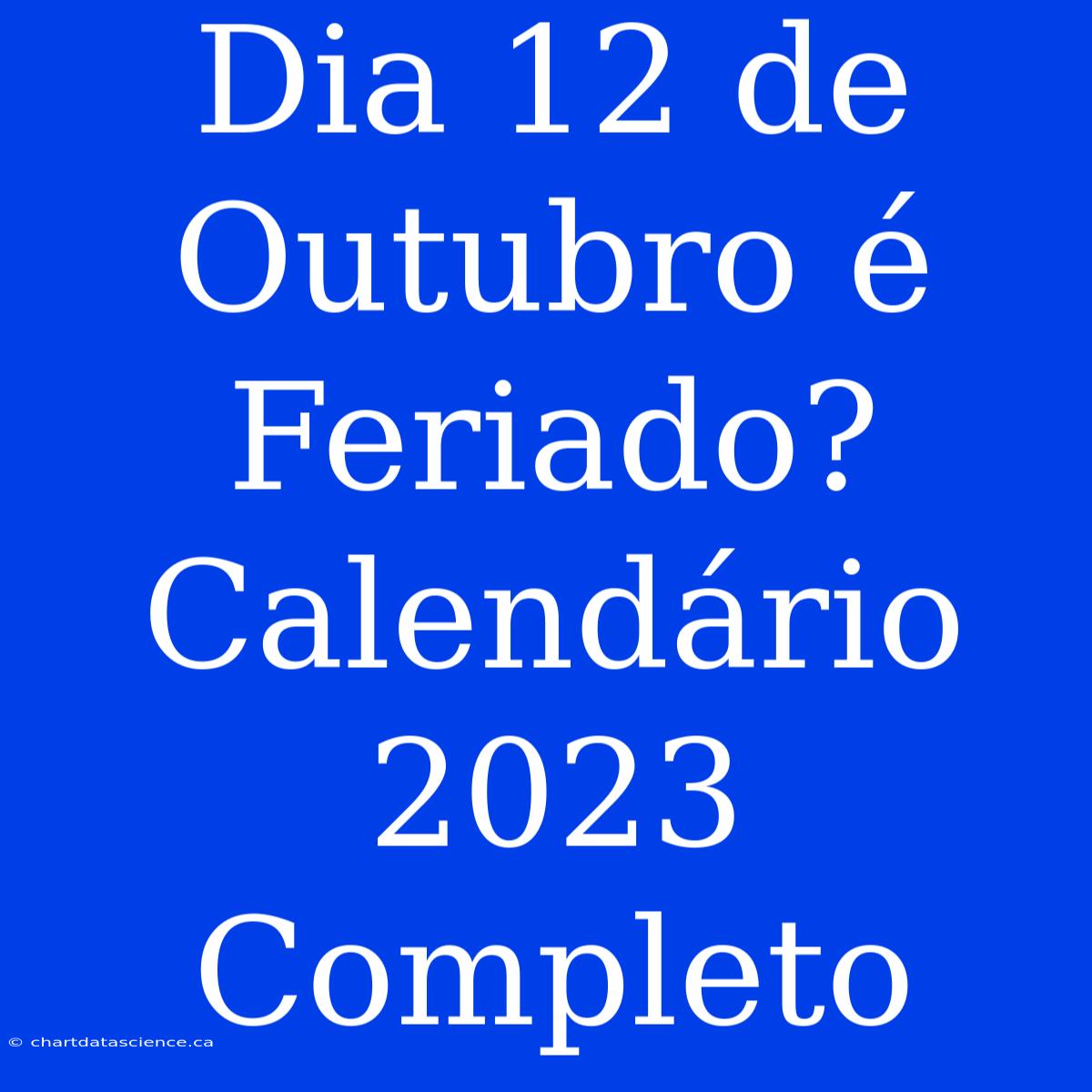 Dia 12 De Outubro É Feriado? Calendário 2023 Completo