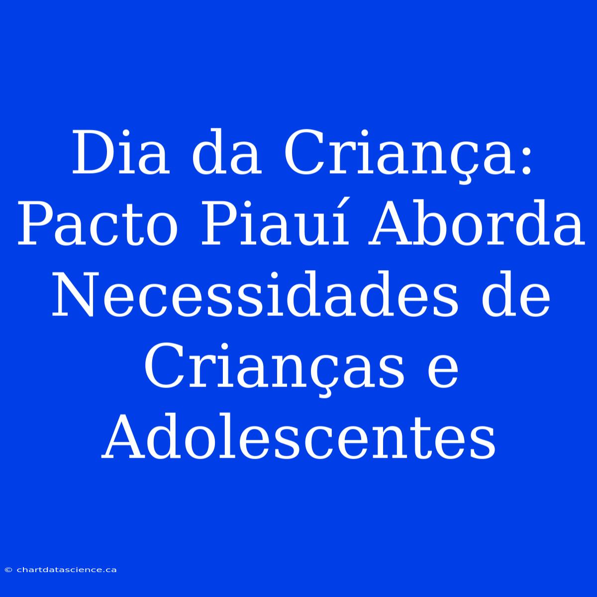 Dia Da Criança: Pacto Piauí Aborda Necessidades De Crianças E Adolescentes