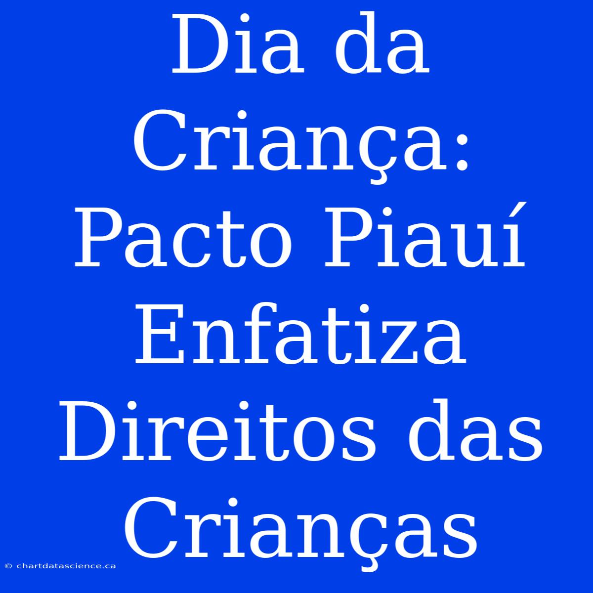 Dia Da Criança: Pacto Piauí Enfatiza Direitos Das Crianças