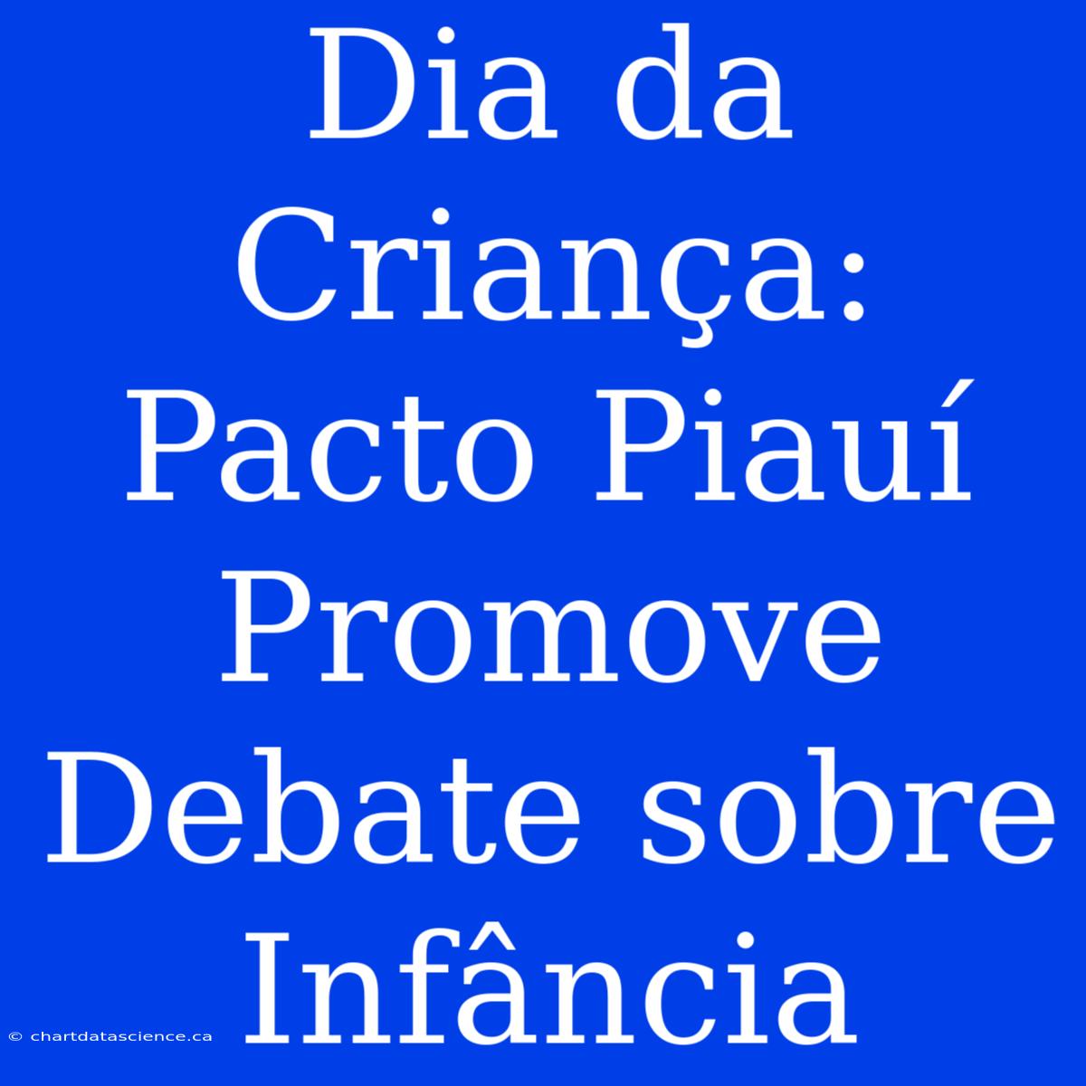 Dia Da Criança: Pacto Piauí Promove Debate Sobre Infância