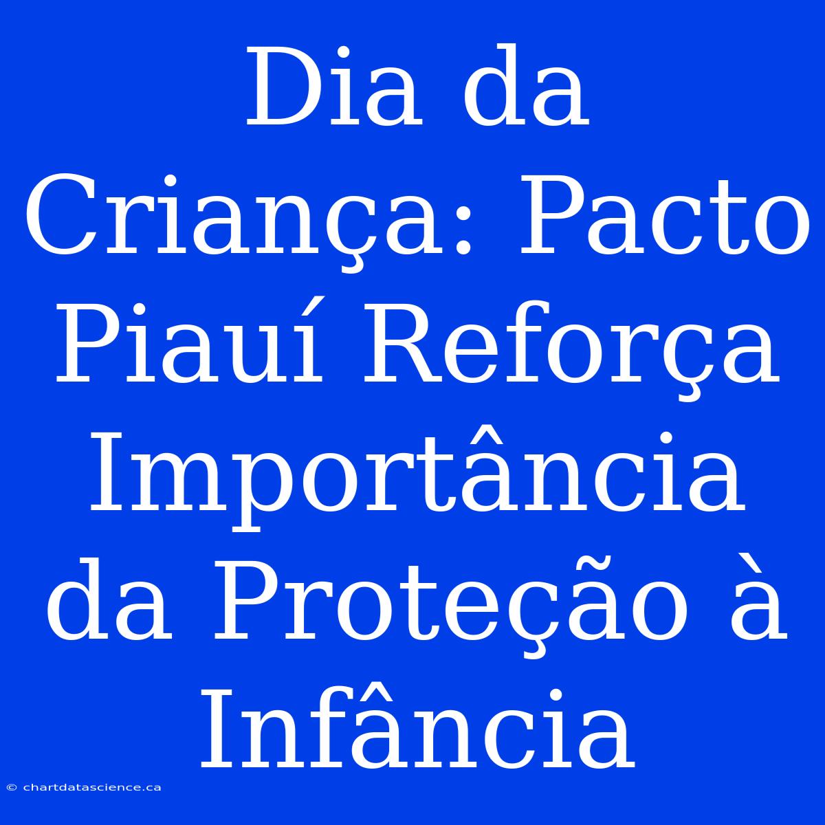 Dia Da Criança: Pacto Piauí Reforça Importância Da Proteção À Infância