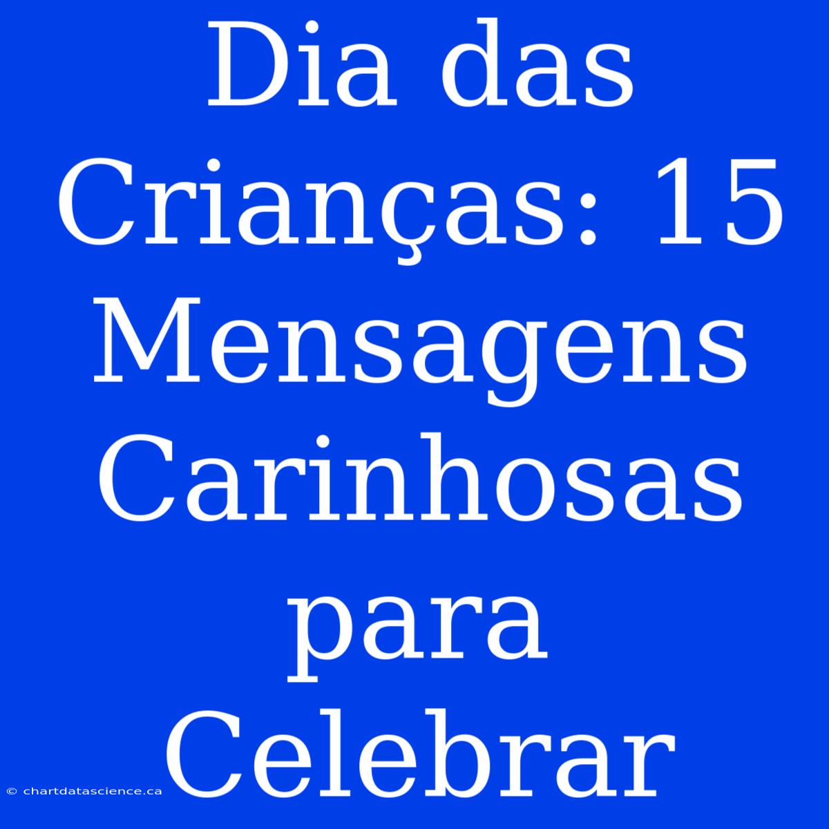 Dia Das Crianças: 15 Mensagens Carinhosas Para Celebrar