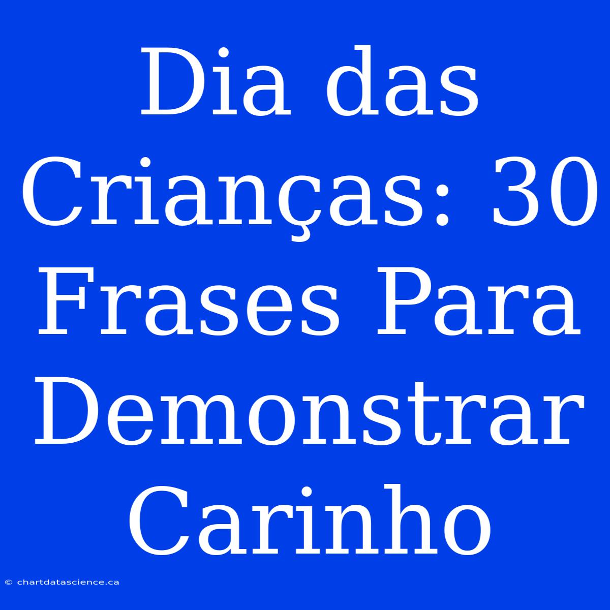 Dia Das Crianças: 30 Frases Para Demonstrar Carinho