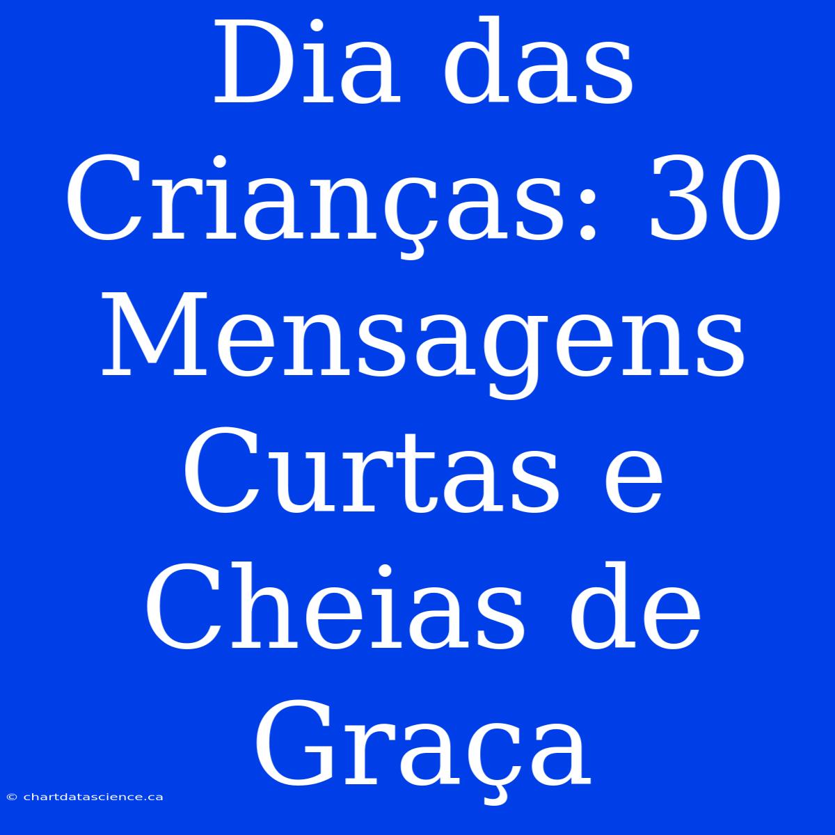 Dia Das Crianças: 30 Mensagens Curtas E Cheias De Graça