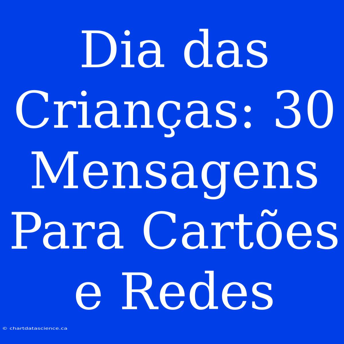 Dia Das Crianças: 30 Mensagens Para Cartões E Redes