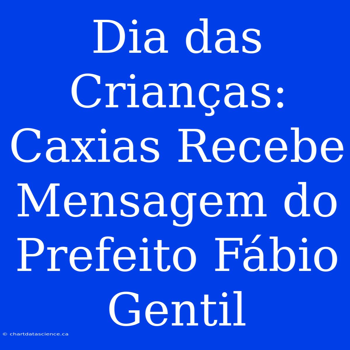 Dia Das Crianças: Caxias Recebe Mensagem Do Prefeito Fábio Gentil