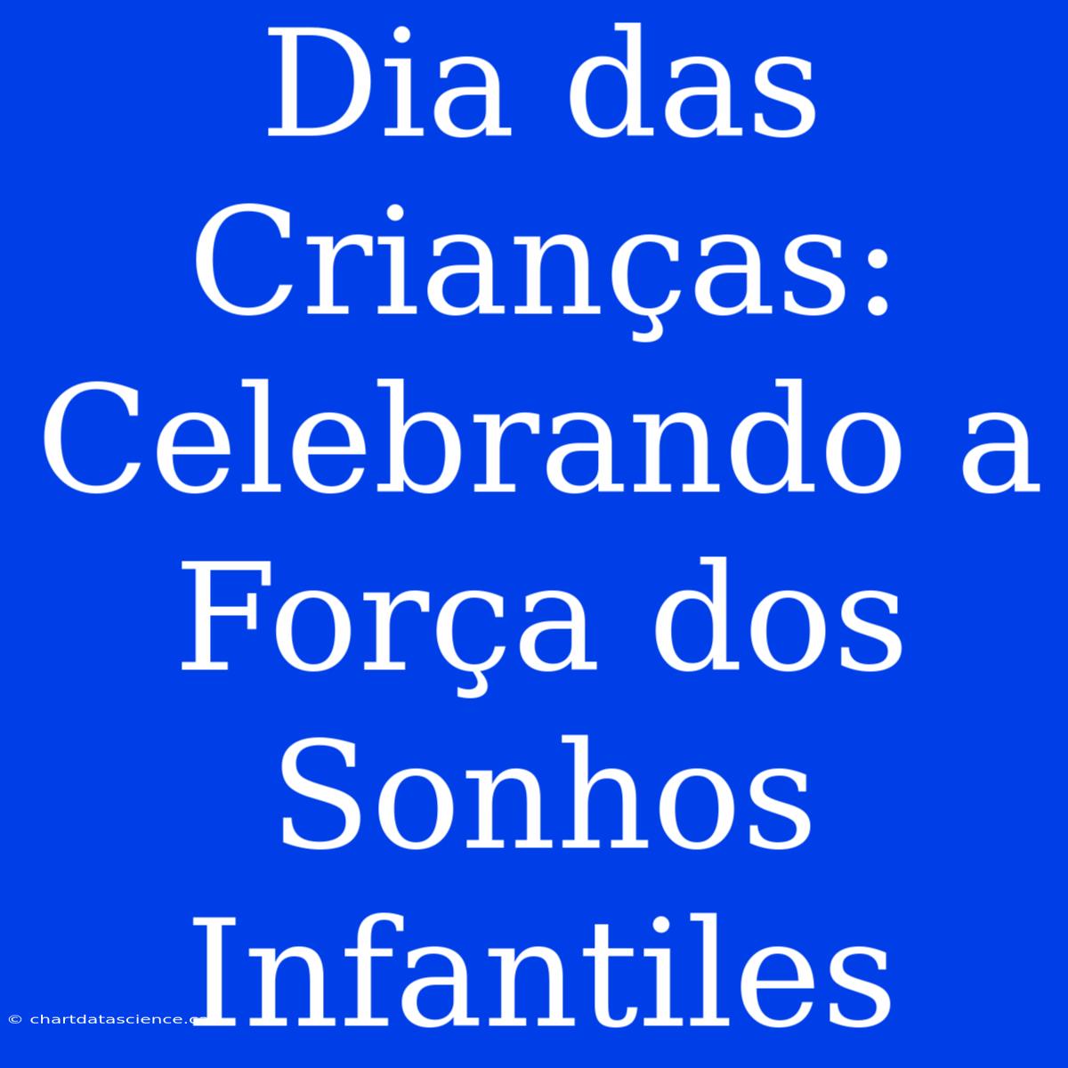 Dia Das Crianças: Celebrando A Força Dos Sonhos Infantiles