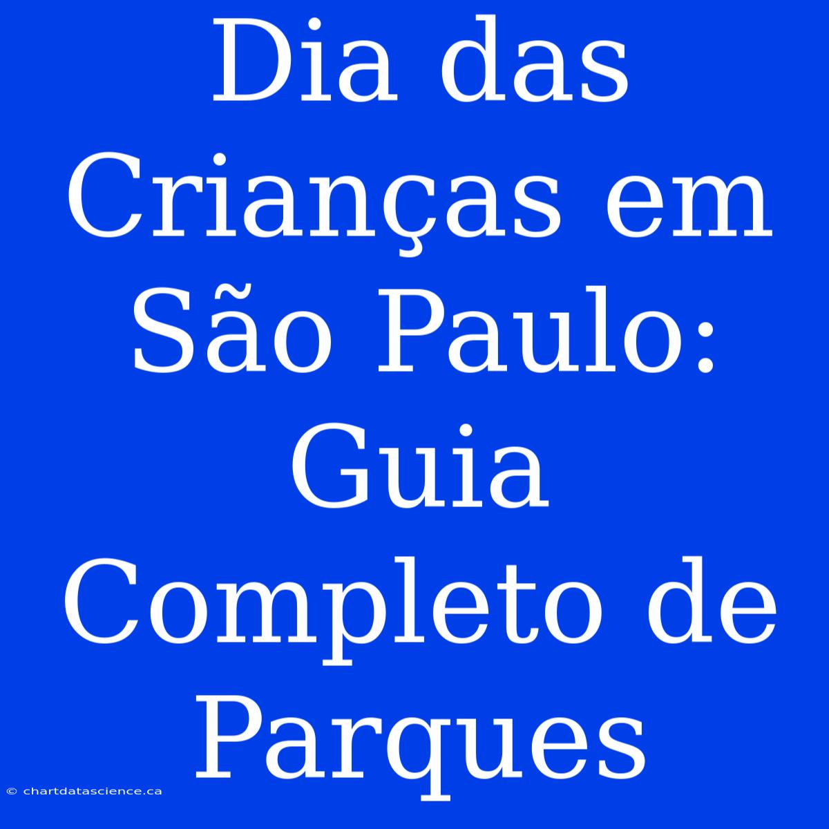 Dia Das Crianças Em São Paulo: Guia Completo De Parques