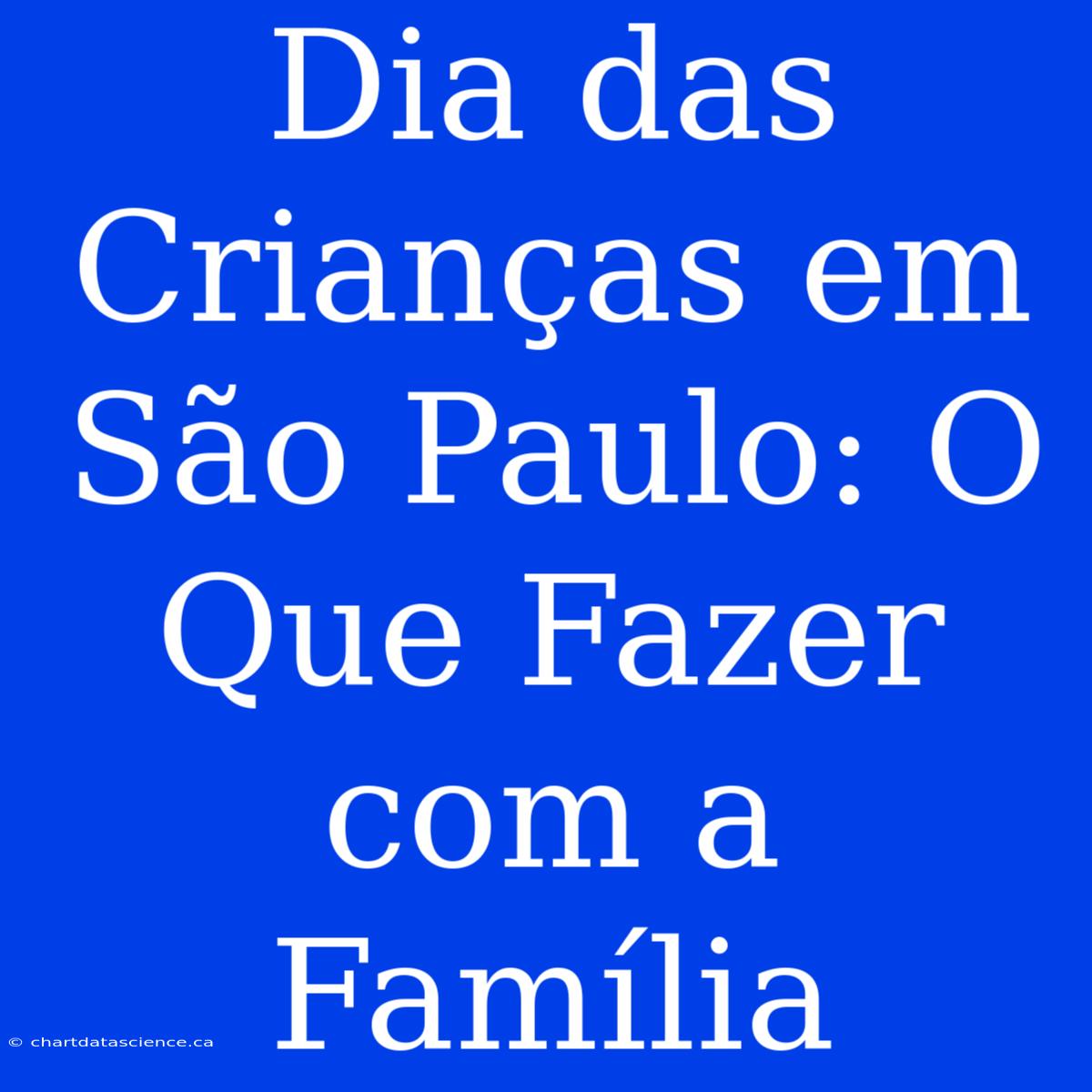 Dia Das Crianças Em São Paulo: O Que Fazer Com A Família