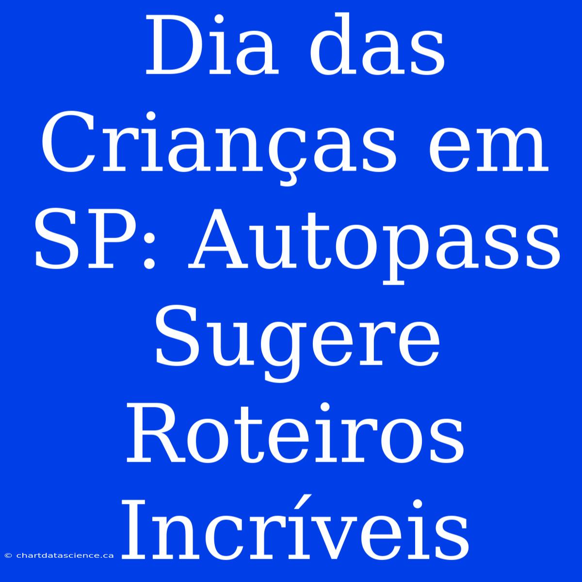 Dia Das Crianças Em SP: Autopass Sugere Roteiros Incríveis