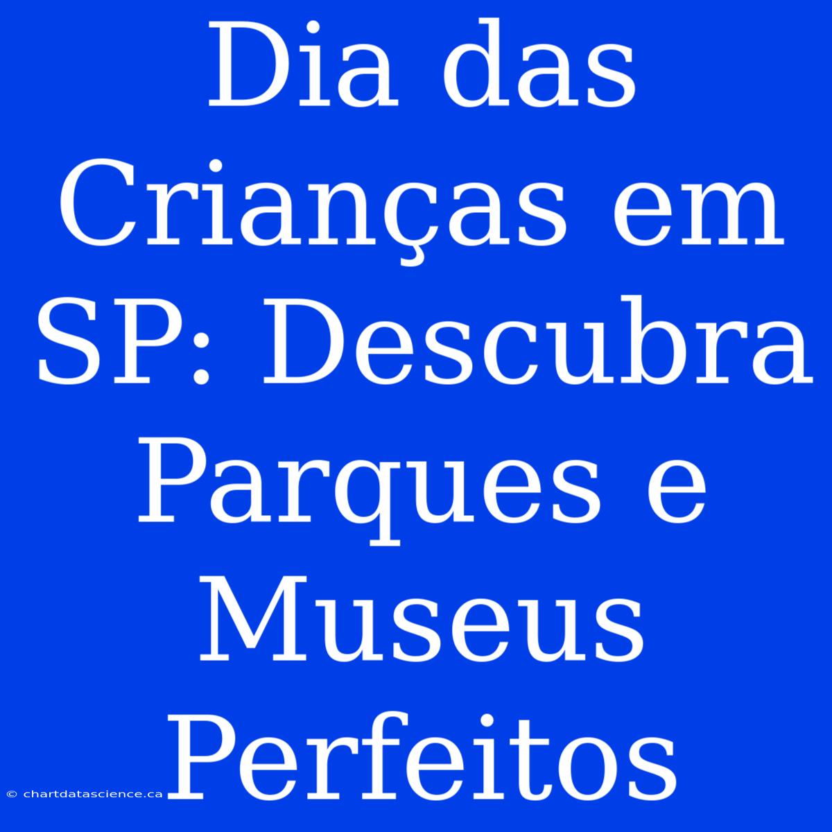 Dia Das Crianças Em SP: Descubra Parques E Museus Perfeitos