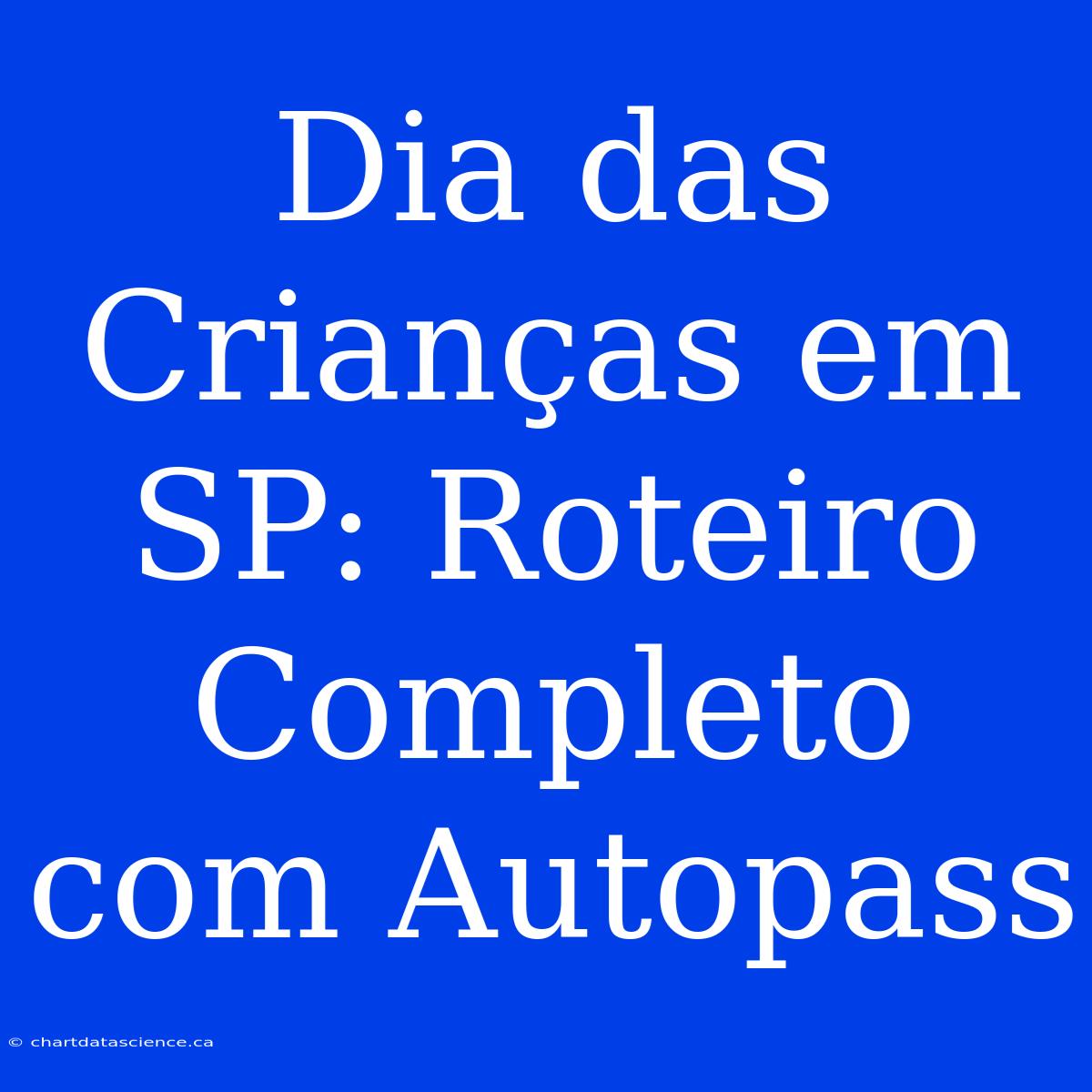 Dia Das Crianças Em SP: Roteiro Completo Com Autopass