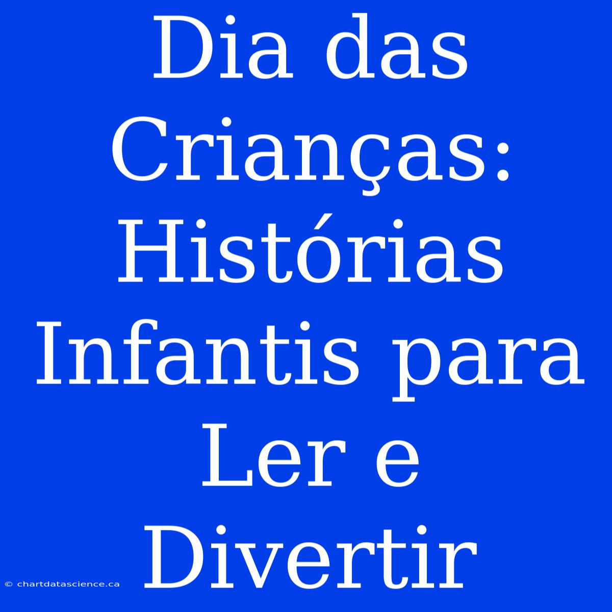 Dia Das Crianças: Histórias Infantis Para Ler E Divertir