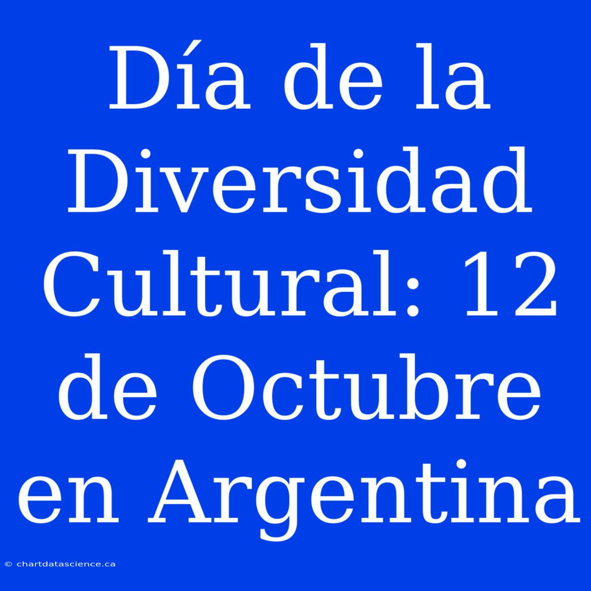 Día De La Diversidad Cultural: 12 De Octubre En Argentina