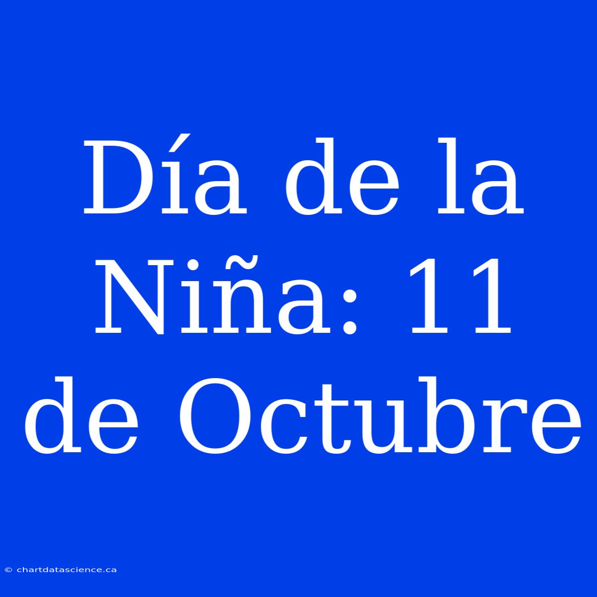 Día De La Niña: 11 De Octubre