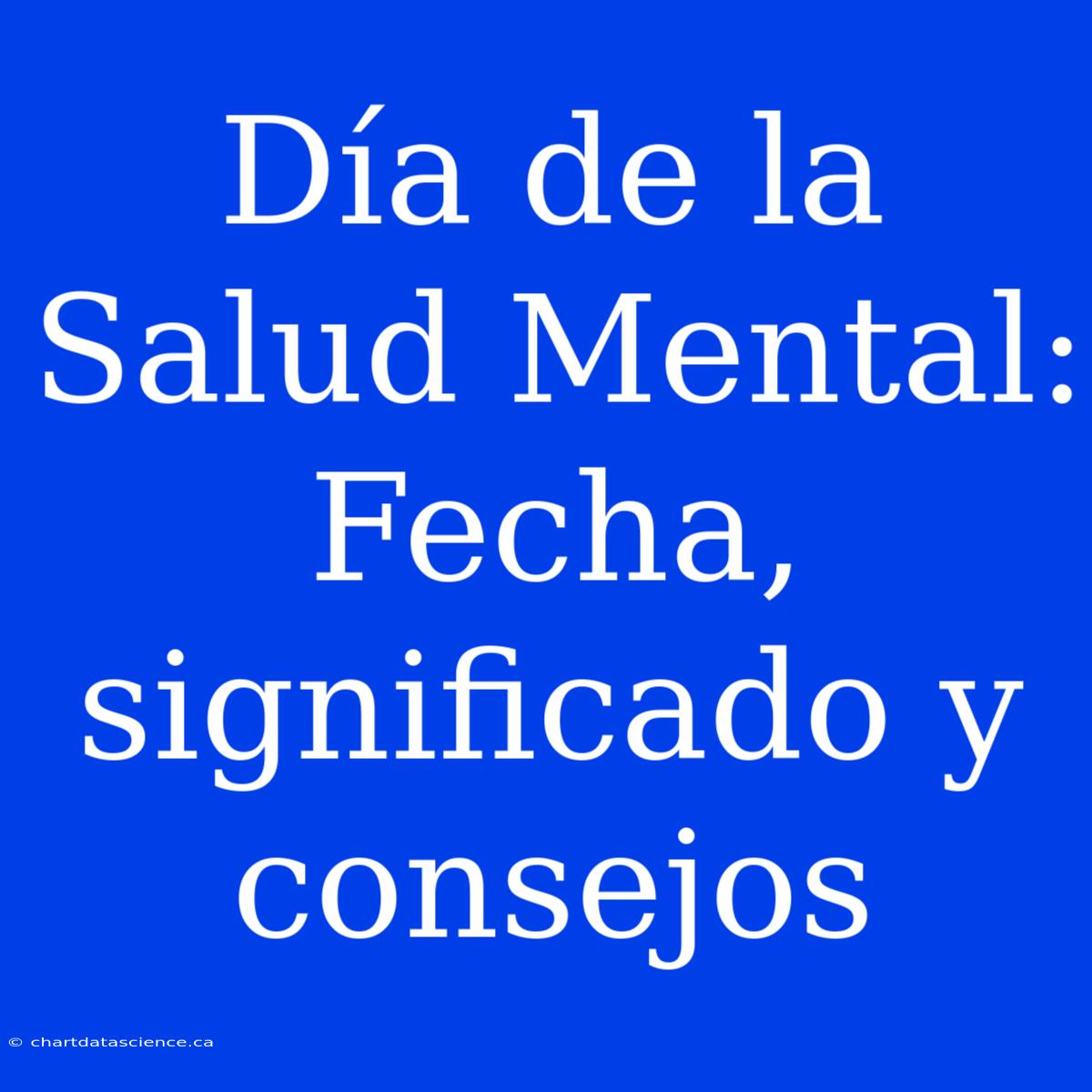 Día De La Salud Mental: Fecha, Significado Y Consejos