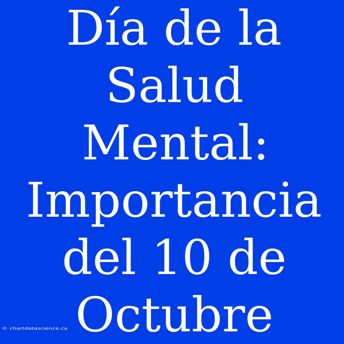 Día De La Salud Mental: Importancia Del 10 De Octubre