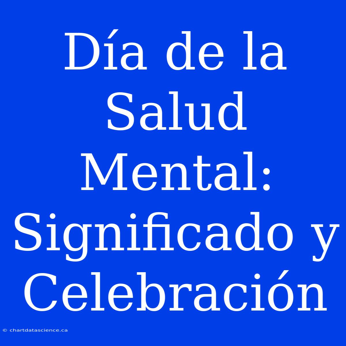 Día De La Salud Mental: Significado Y Celebración