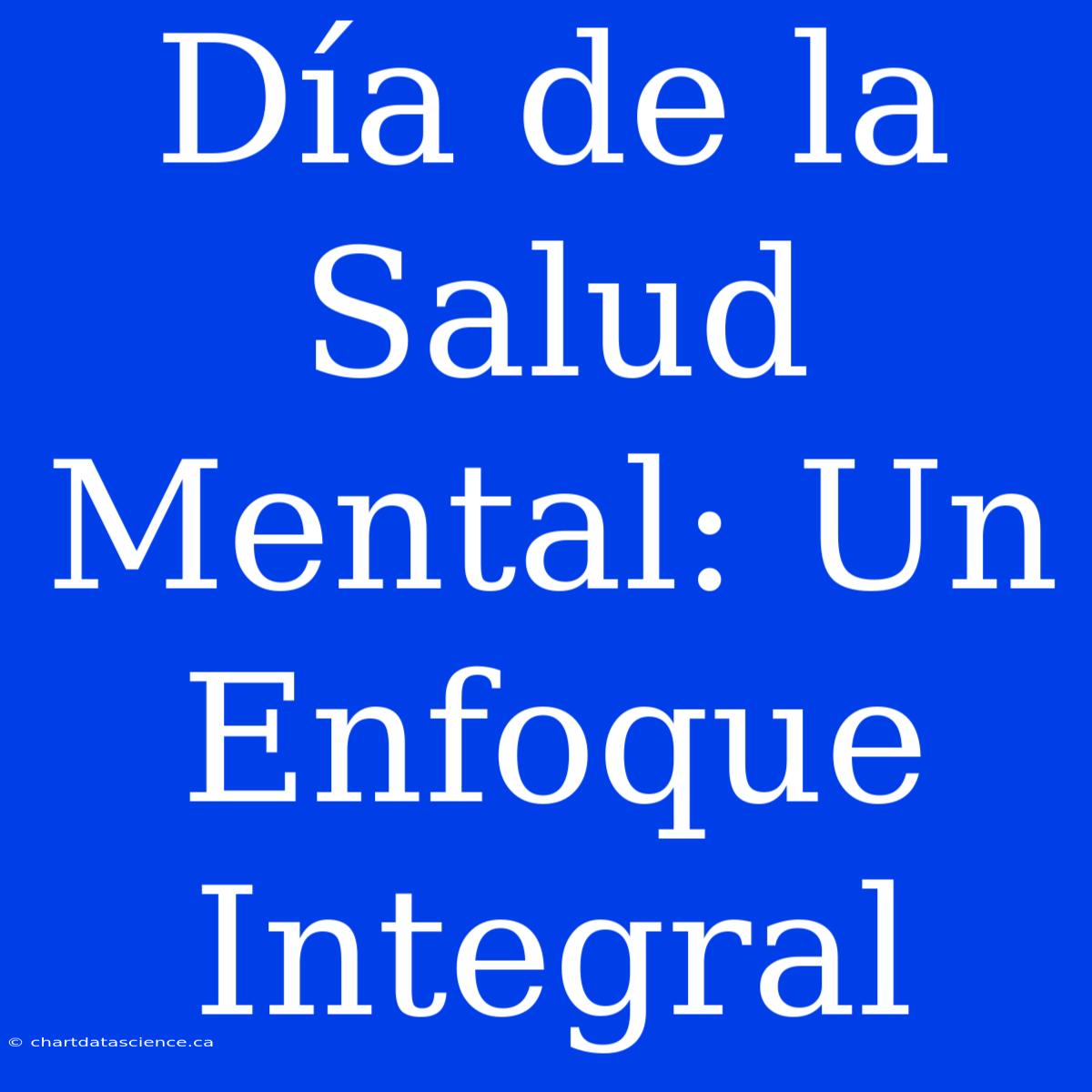 Día De La Salud Mental: Un Enfoque Integral