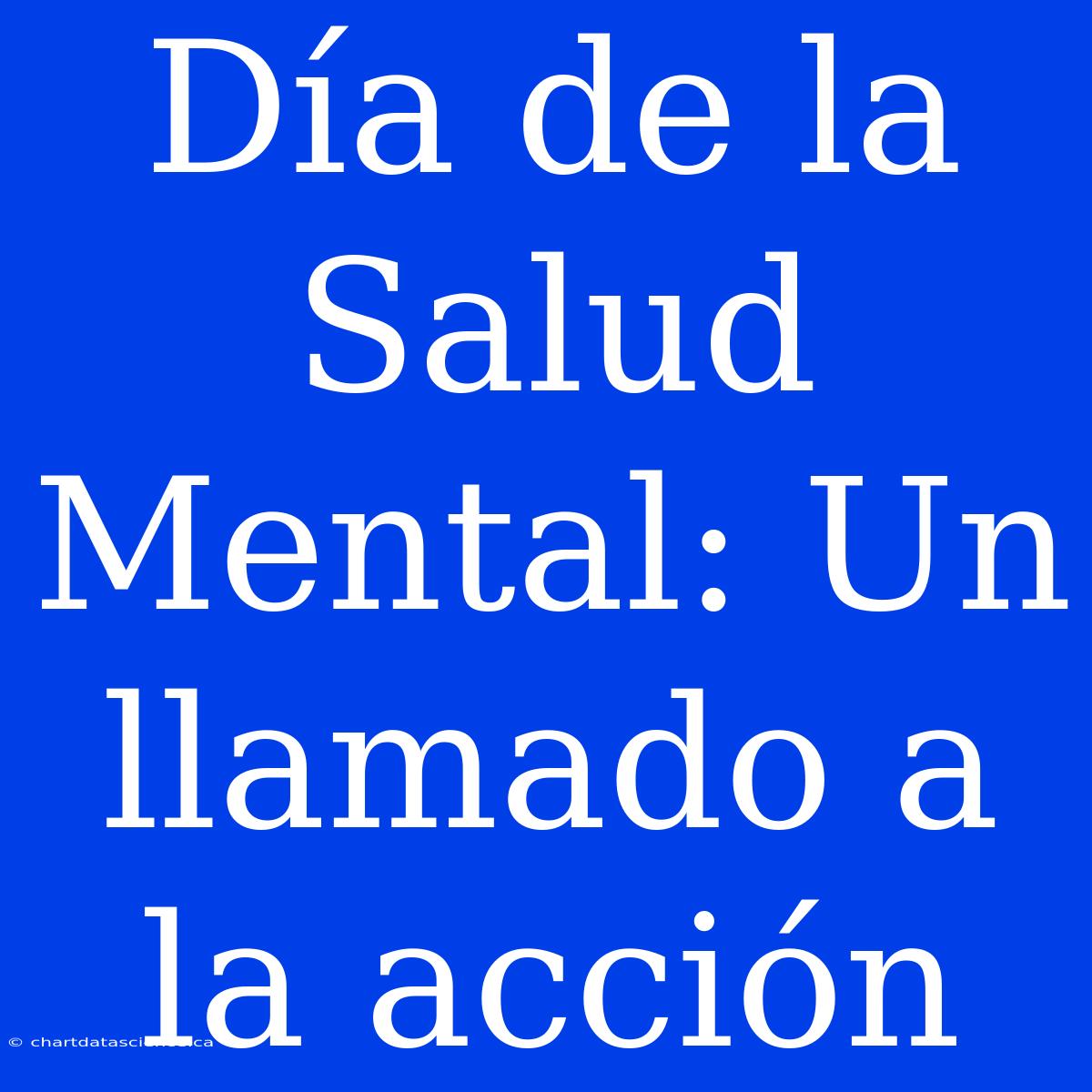 Día De La Salud Mental: Un Llamado A La Acción