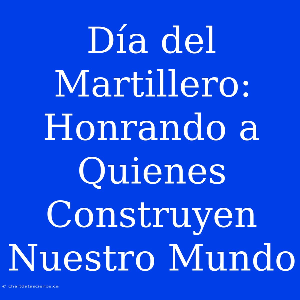 Día Del Martillero: Honrando A Quienes Construyen Nuestro Mundo