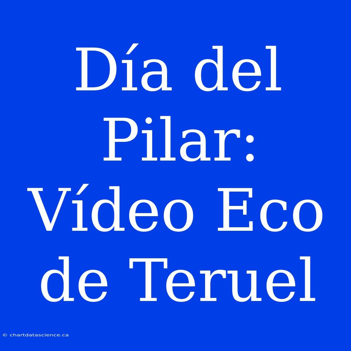 Día Del Pilar: Vídeo Eco De Teruel