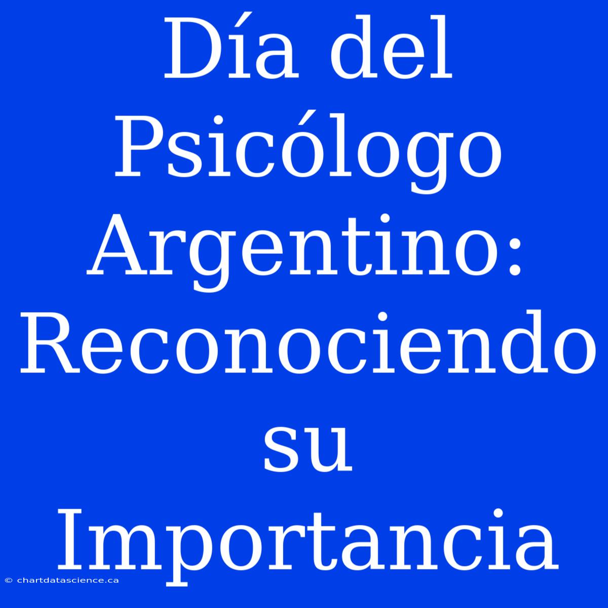 Día Del Psicólogo Argentino: Reconociendo Su Importancia