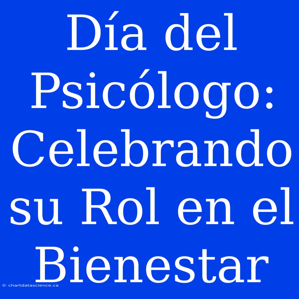 Día Del Psicólogo: Celebrando Su Rol En El Bienestar