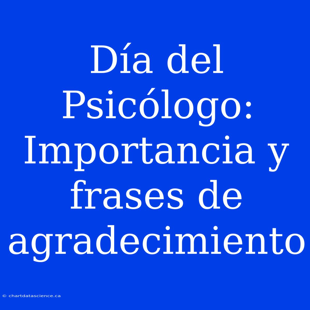 Día Del Psicólogo: Importancia Y Frases De Agradecimiento