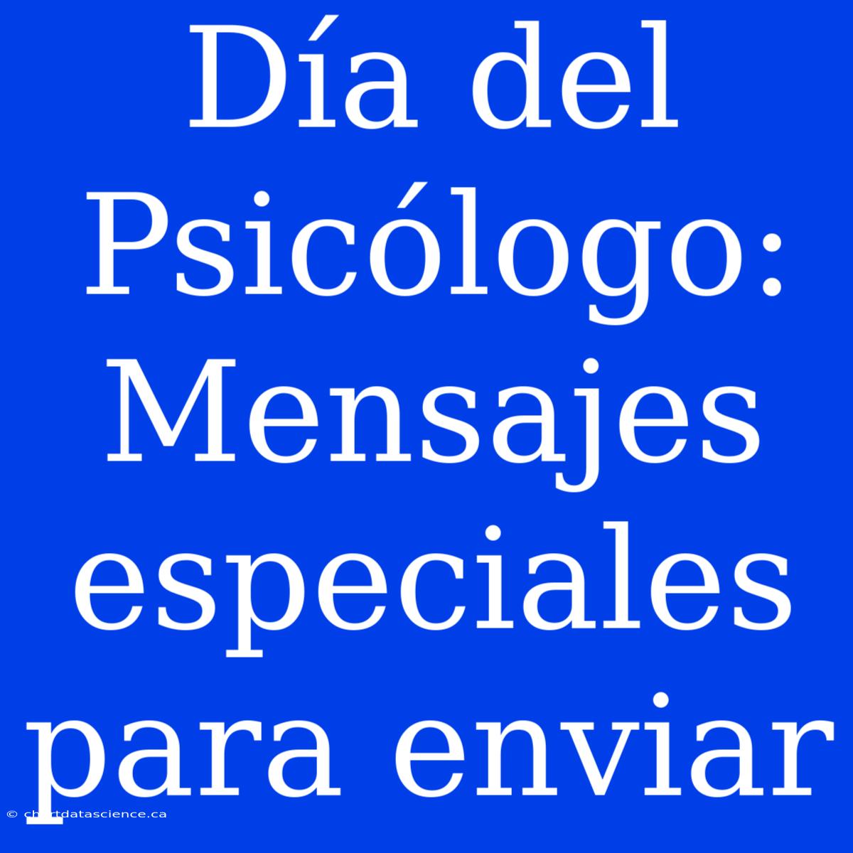 Día Del Psicólogo: Mensajes Especiales Para Enviar