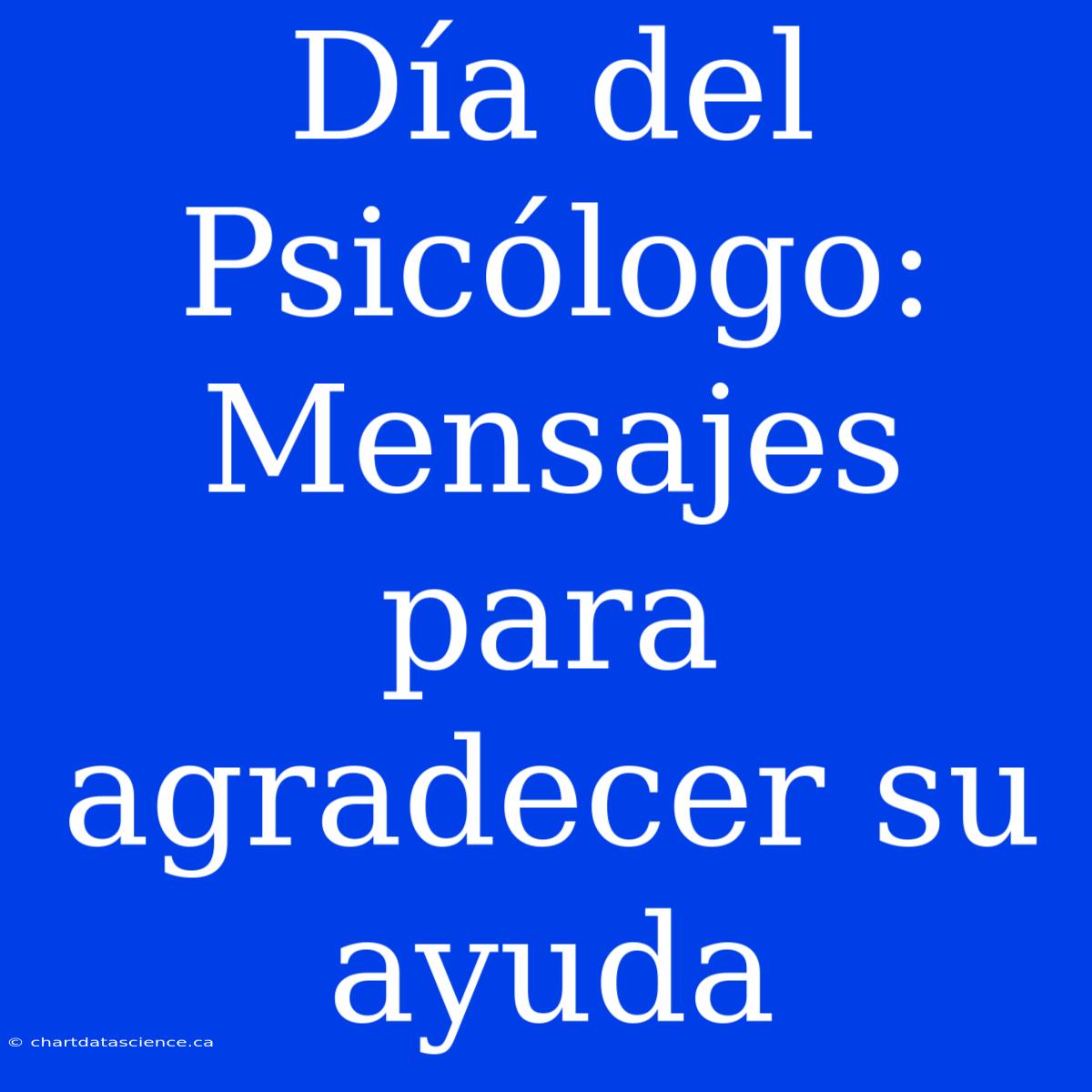 Día Del Psicólogo: Mensajes Para Agradecer Su Ayuda