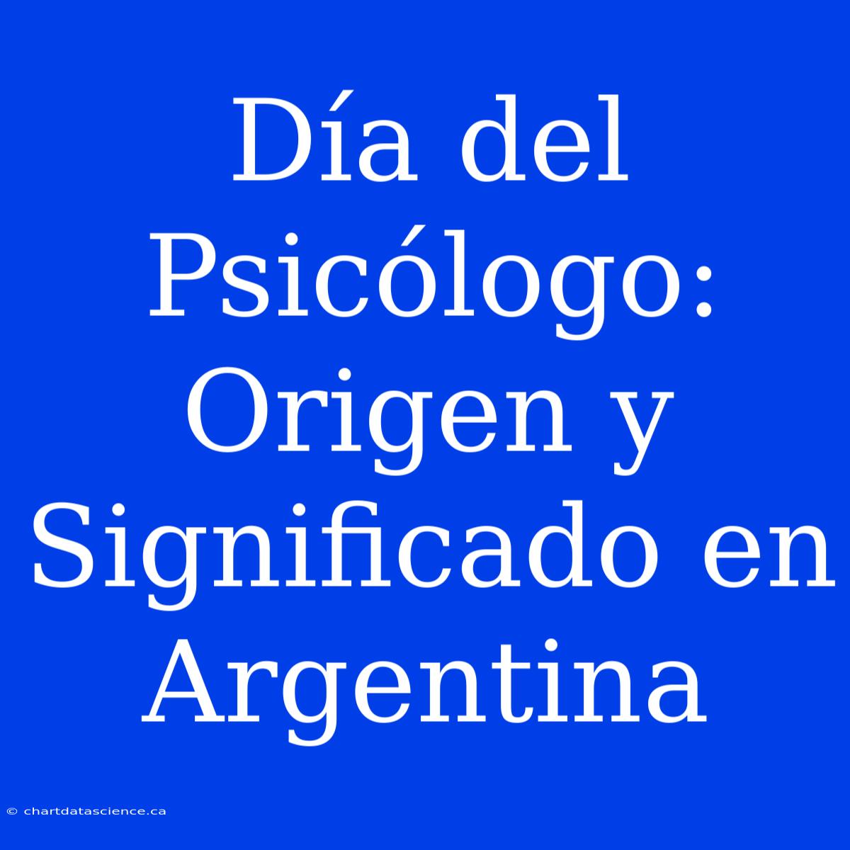 Día Del Psicólogo: Origen Y Significado En Argentina