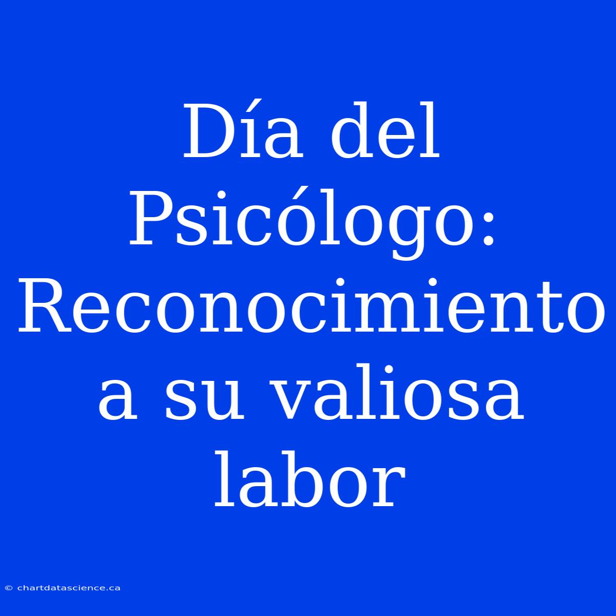 Día Del Psicólogo: Reconocimiento A Su Valiosa Labor