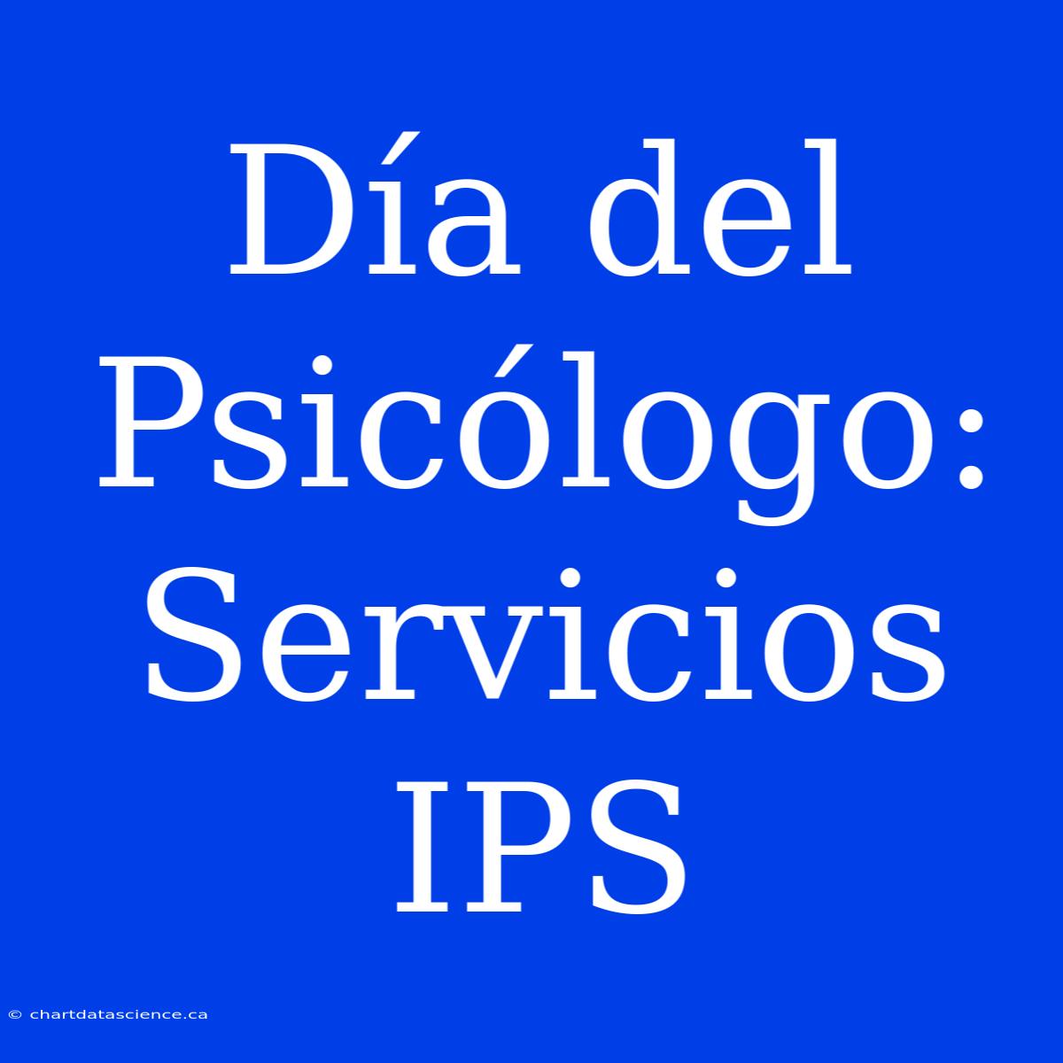 Día Del Psicólogo: Servicios IPS