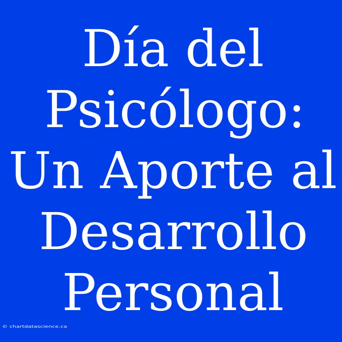 Día Del Psicólogo: Un Aporte Al Desarrollo Personal