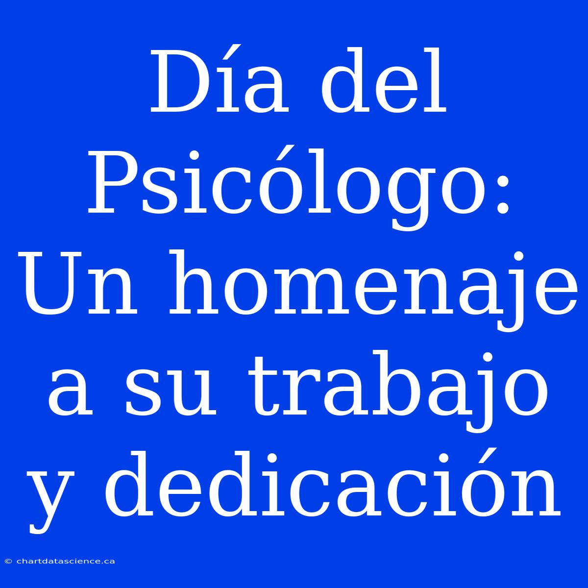 Día Del Psicólogo: Un Homenaje A Su Trabajo Y Dedicación