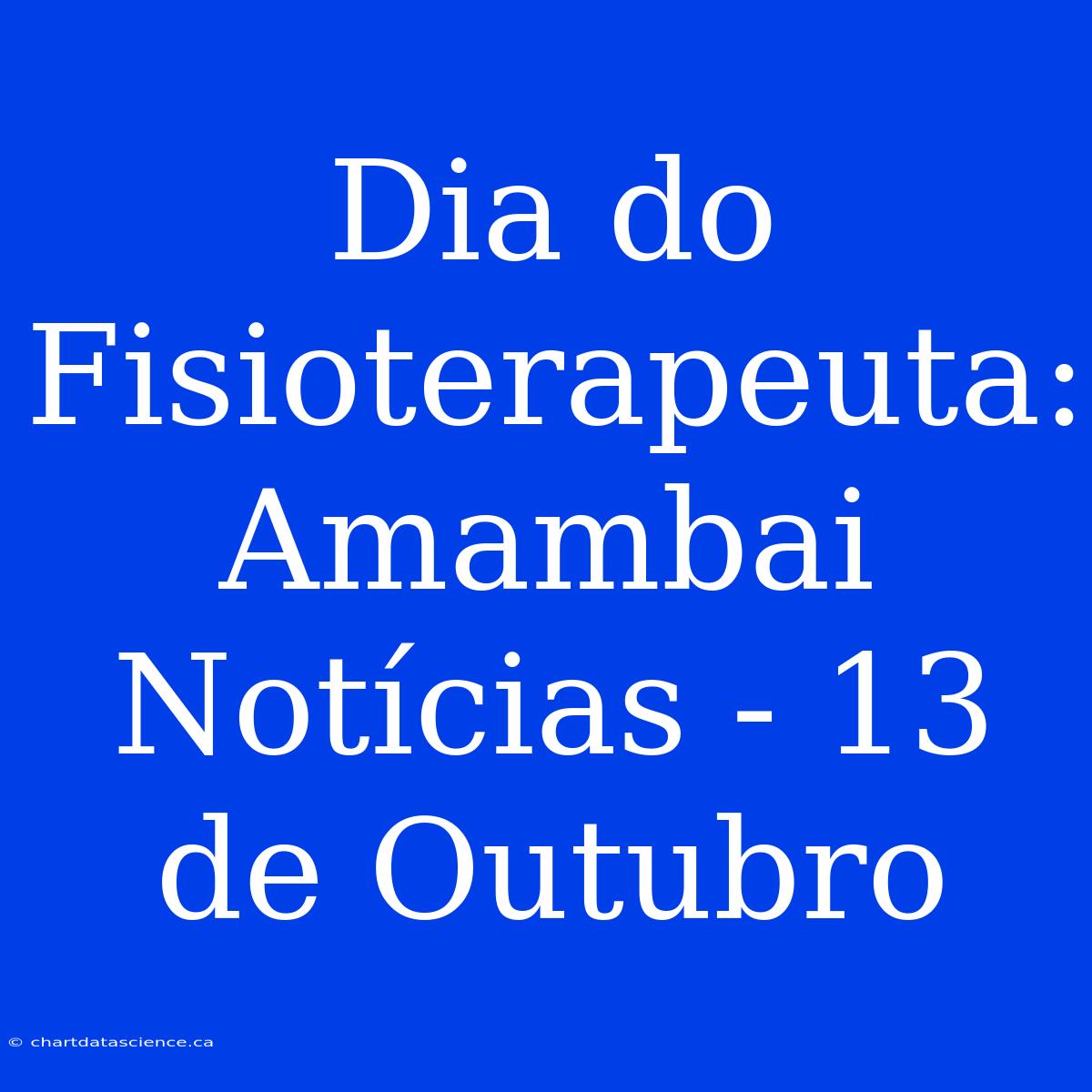 Dia Do Fisioterapeuta: Amambai Notícias - 13 De Outubro