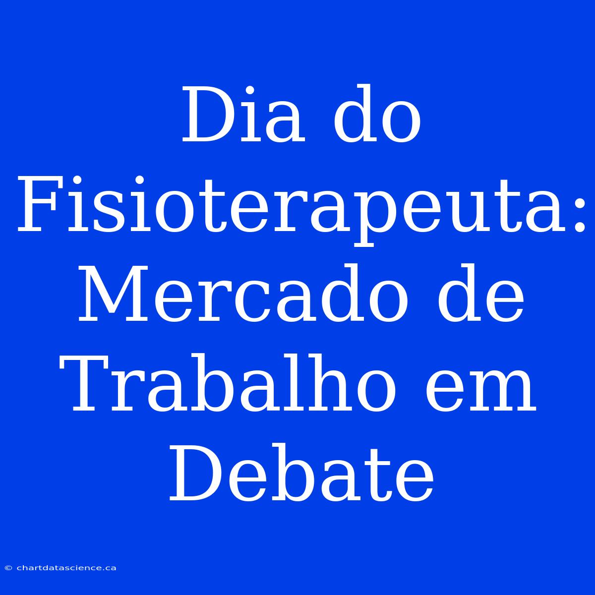 Dia Do Fisioterapeuta: Mercado De Trabalho Em Debate