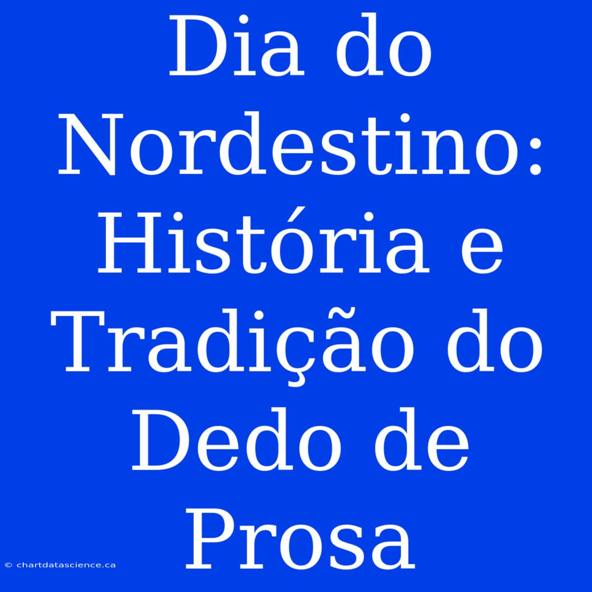 Dia Do Nordestino: História E Tradição Do Dedo De Prosa