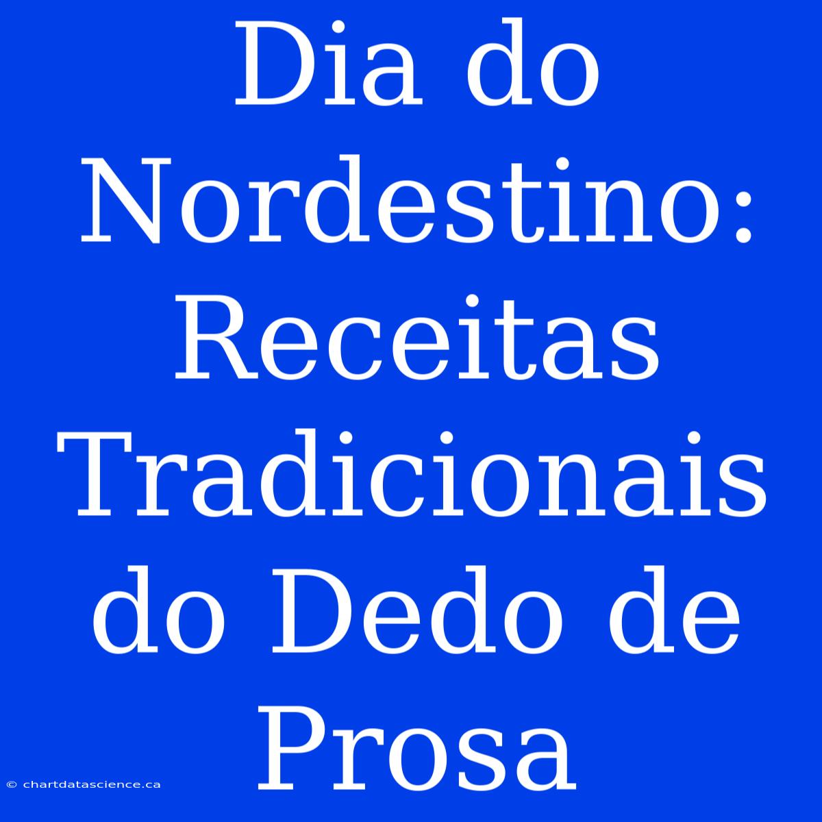 Dia Do Nordestino: Receitas Tradicionais Do Dedo De Prosa