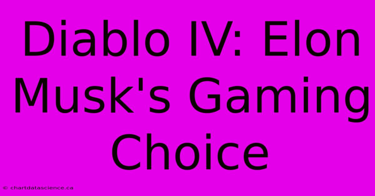 Diablo IV: Elon Musk's Gaming Choice